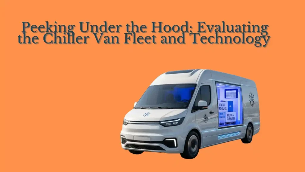 Peeking Under the Hood: Evaluating the Chiller Van Fleet and Technology